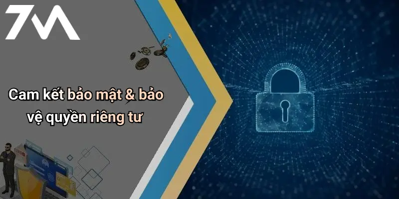 Cam kết bảo mật & bảo vệ quyền riêng tư