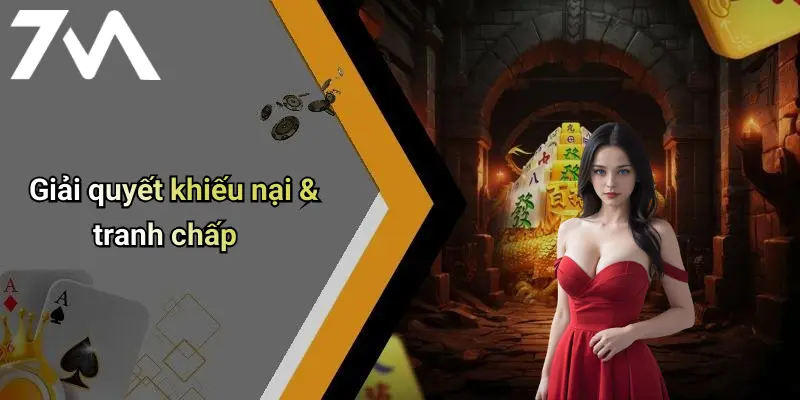 Giải quyết khiếu nại & tranh chấp