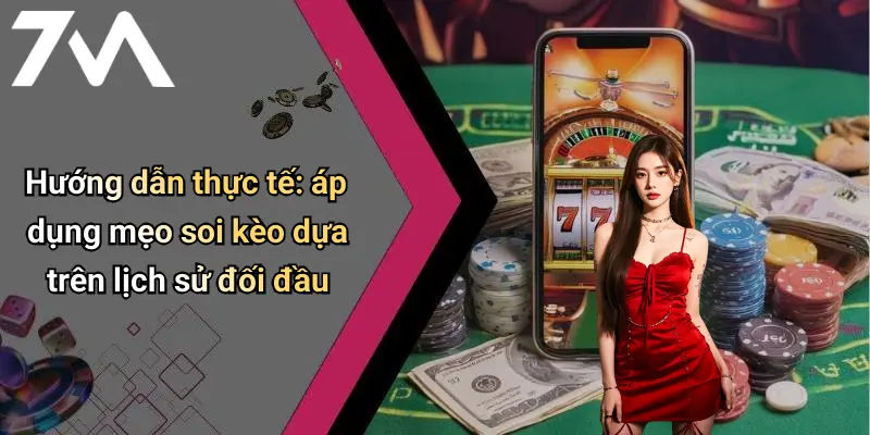 Hướng dẫn thực tế: áp dụng mẹo soi kèo dựa trên lịch sử đối đầu