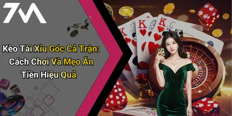 Kèo Tài Xỉu Góc Cả Trận: Cách Chơi Và Mẹo Ăn Tiền Hiệu Quả