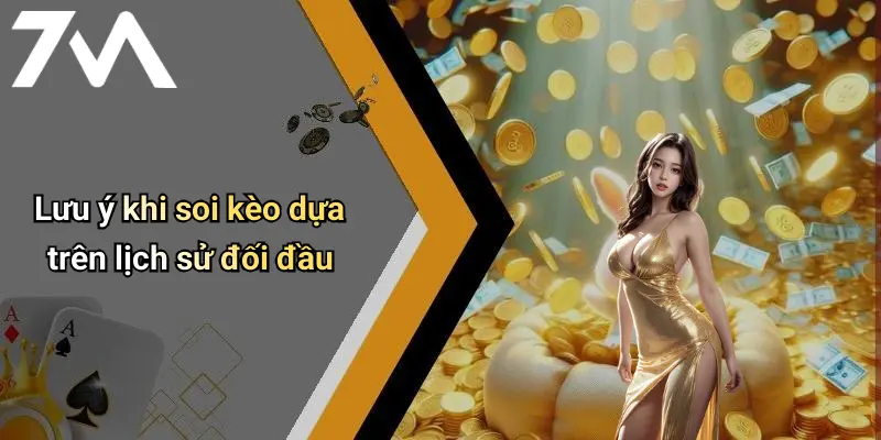 Lưu ý khi soi kèo dựa trên lịch sử đối đầu