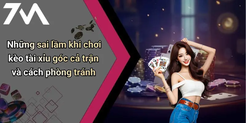 Kèo Tài Xỉu Góc Cả Trận: Cách Chơi Và Mẹo Ăn Tiền Hiệu Quả 4 Những sai lầm khi chơi kèo tài xỉu góc cả trận và cách phòng tránh