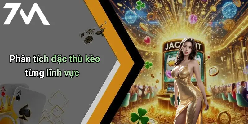 Cách Chọn Kèo An Toàn Cho Người Mới: Bí Quyết Giải Trí Cùng 7M 3 Phân tích đặc thù kèo từng lĩnh vực