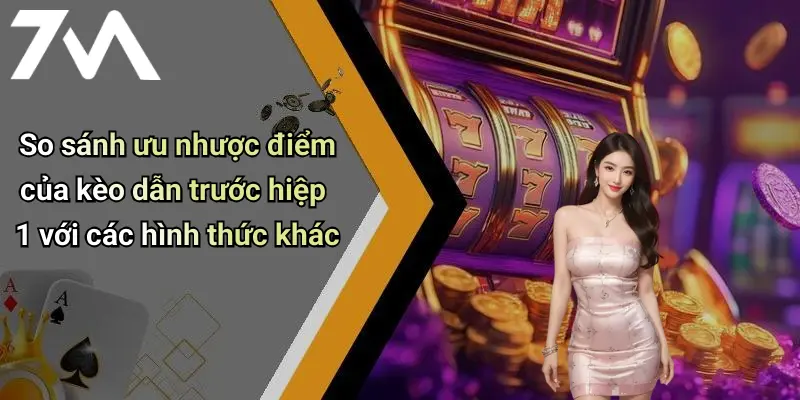 So sánh ưu nhược điểm của kèo dẫn trước hiệp 1 với các hình thức khác