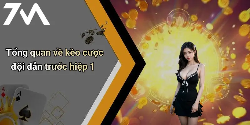 Tổng quan về kèo cược đội dẫn trước hiệp 1