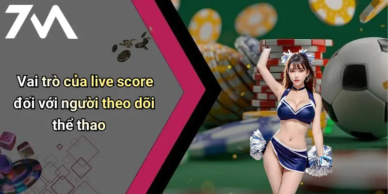 Vai trò của live score đối với người theo dõi thể thao