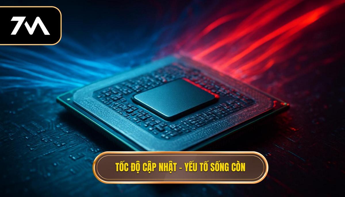 Tốc độ cập nhật không đối thủ – Yếu tố quyết định sống còn