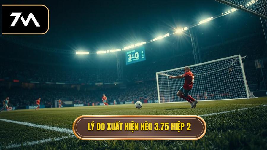 Tại sao kèo tài xỉu 3.75 hiệp 2 lại xuất hiện?