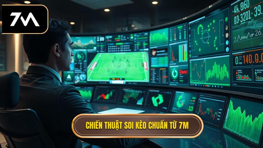 Chiến thuật soi kèo chuẩn xác từ chuyên gia 7M