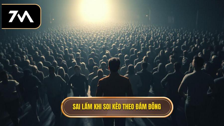 1. Sai lầm khi soi kèo theo đám đông