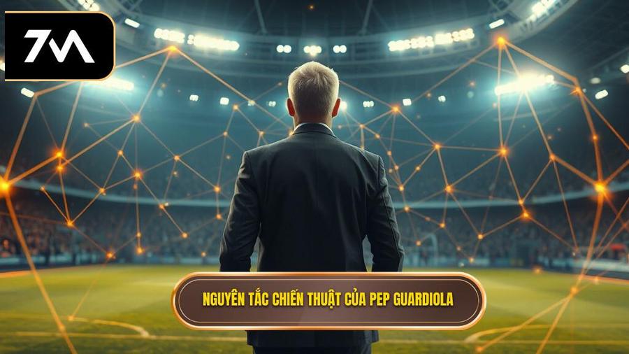 Các nguyên tắc vàng trong chiến thuật Pep Guardiola