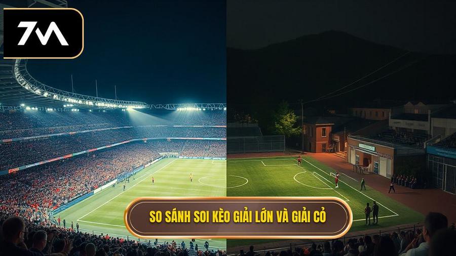 3. So sánh soi kèo giải lớn và giải cỏ