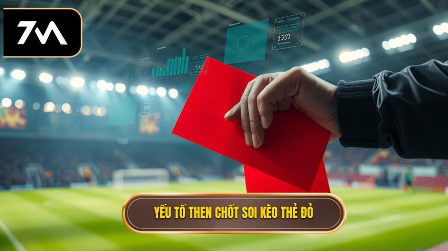 3. Yếu tố then chốt soi kèo thẻ đỏ