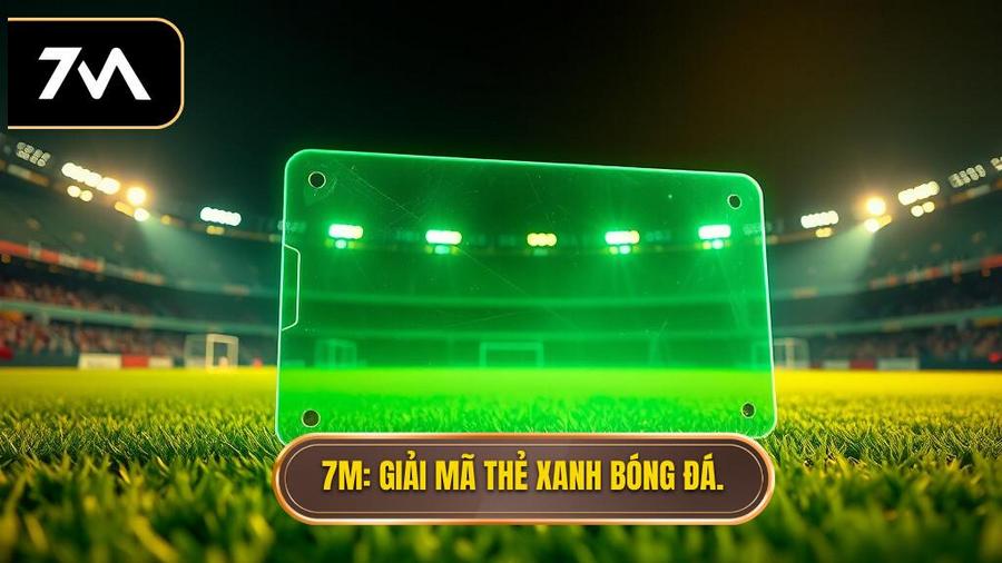 Thẻ xanh trong bóng đá là gì? Ý nghĩa và tác động mới nhất