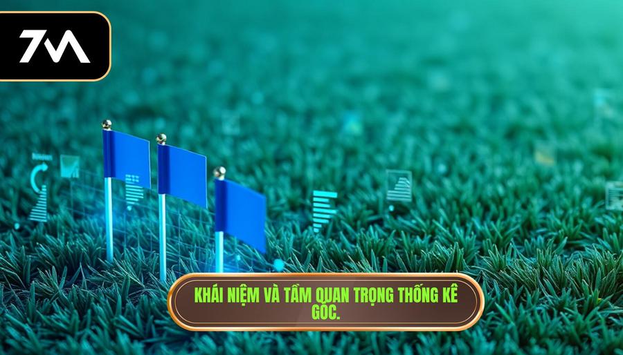  Khái niệm và tầm quan trọng thống kê góc