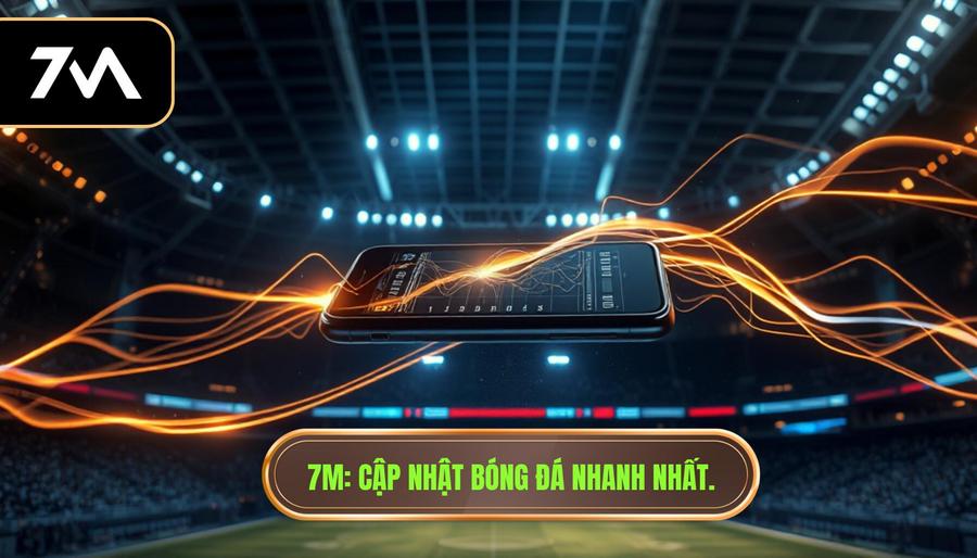 Cách cập nhật bóng đá nhanh nhất: Bí quyết từ chuyên gia 7M
